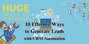 10 Effective Ways to Generate Leads with CRM Automation